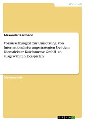 Voraussetzungen zur Umsetzung von Internationalisierungsstrategien bei dem Dienstleister Koelnmesse GmbH an ausgewählten Beispielen