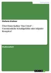 Über Franz Kafkas 'Das Urteil' - Unermessliche Schuldgefühle oder ödipaler Komplex?