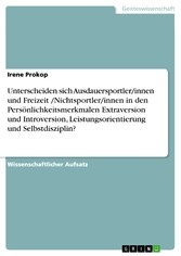 Unterscheiden sich Ausdauersportler/innen und Freizeit /Nichtsportler/innen in den Persönlichkeitsmerkmalen Extraversion und Introversion, Leistungsorientierung und Selbstdisziplin?