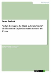 'What it is like to be black in South Africa?' als Thema im Englischunterricht einer 10. Klasse