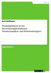 Produktpiraterie in der Investitionsgüterindustrie - Situationsanalyse und Abwehrstrategien