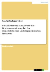 Unvollkommene Konkurrenz und Gewinnmaximierung bei der monopolistischen und oligopolistischen Marktform