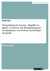 Überprüfung des Fortuna - Begriffes in Dantes  'Convivio'  mit Heranziehung des Verständnisses von Fortuna bei Boethius als Quelle