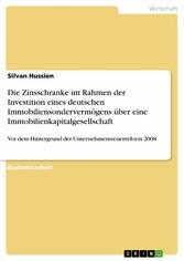 Die Zinsschranke im Rahmen der Investition eines deutschen Immobiliensondervermögens über eine Immobilienkapitalgesellschaft