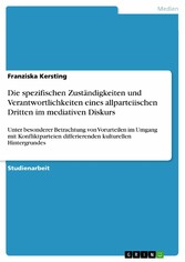 Die spezifischen Zuständigkeiten und Verantwortlichkeiten eines allparteiischen Dritten im mediativen Diskurs