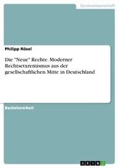 Die 'Neue' Rechte. Moderner Rechtsetxremismus aus der gesellschaftlichen Mitte in Deutschland