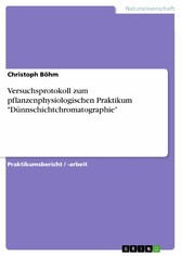 Versuchsprotokoll zum pflanzenphysiologischen Praktikum 'Dünnschichtchromatographie'