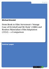 From Book to Film: Stevenson's 'Strange Case of Dr Jekyll and Mr Hyde' (1886) and Rouben Mamoulian's Film Adaptation (1932) - a Comparison