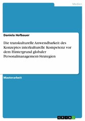 Die transkulturelle Anwendbarkeit des Konzeptes interkulturelle Kompetenz vor dem Hintergrund globaler Personalmanagement-Strategien