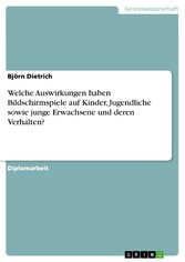 Welche Auswirkungen haben Bildschirmspiele auf Kinder, Jugendliche sowie junge Erwachsene und deren Verhalten?