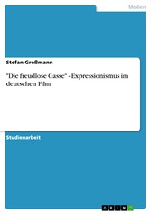 'Die freudlose Gasse' - Expressionismus im deutschen Film