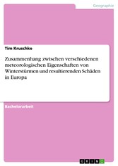 Zusammenhang zwischen verschiedenen meteorologischen Eigenschaften von Winterstürmen und resultierenden Schäden in Europa