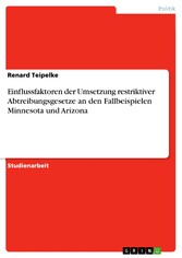 Einflussfaktoren der Umsetzung restriktiver Abtreibungsgesetze an den Fallbeispielen Minnesota und Arizona