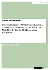 Unterrichtsreihe (10 Unterrichtsstunden à 45 Minuten) zum Werk 'About a Boy' von Nick Hornby für die 10. Klasse einer Realschule