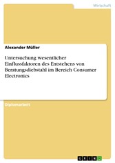 Untersuchung wesentlicher Einflussfaktoren des Entstehens von Beratungsdiebstahl im Bereich Consumer Electronics