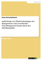 Aufdeckung von Pflichtverletzungen des Managements einer Gesellschaft (Top-Management-Fraud) durch den Abschlussprüfer