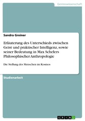 Erläuterung des Unterschieds zwischen Geist und praktischer Intelligenz, sowie seiner Bedeutung in Max Schelers Philosophischer Anthropologie