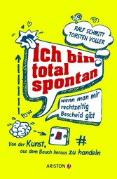 Ich bin total spontan - wenn man mir rechtzeitig Bescheid gibt