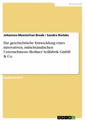 Die geschichtliche Entwicklung eines innovativen, mittelständischen Unternehmens: Berliner Seilfabrik GmbH  & Co.