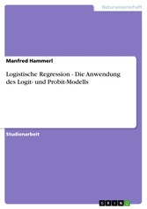 Logistische Regression - Die Anwendung des Logit- und Probit-Modells