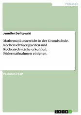 Mathematikunterricht in der Grundschule. Rechenschwierigkeiten und Rechenschwäche erkennen, Födermaßnahmen einleiten.