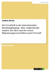 Der Goodwill in der internationalen Rechnungslegung - Eine vergleichende Analyse der alten und der neuen Bilanzierungsvorschriften nach US-GAAP