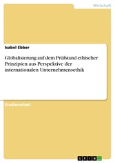 Globalisierung auf dem Prüfstand  ethischer Prinzipien aus Perspektive  der  internationalen Unternehmensethik