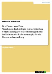 Der Einsatz von Data Warehouse-Technologie zur technischen   Unterstützung des Wissensmanagements im Rahmen der Reformstrategie für die Kommunalverwaltung