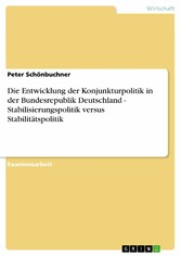 Die Entwicklung der Konjunkturpolitik in der Bundesrepublik Deutschland - Stabilisierungspolitik versus Stabilitätspolitik