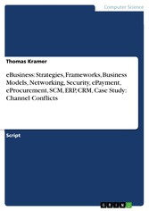 eBusiness: Strategies, Frameworks, Business Models, Networking, Security, ePayment, eProcurement, SCM, ERP, CRM, Case Study: Channel Conflicts