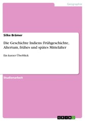 Die Geschichte Indiens: Frühgeschichte, Altertum, frühes und spätes Mittelalter