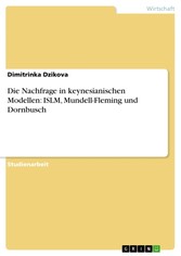 Die Nachfrage in keynesianischen Modellen: ISLM, Mundell-Fleming und Dornbusch