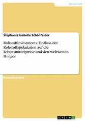 Rohstoffinvestments. Einfluss der Rohstoffspekulation auf die Lebensmittelpreise und den weltweiten Hunger