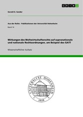 Wirkungen des Weltwirtschaftsrechts auf supranationale und nationale Rechtsordnungen, am Beispiel des GATT