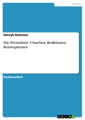 Die Pressekrise: Ursachen, Reaktionen, Konsequenzen