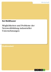 Möglichkeiten und Probleme der Netzwerkbildung industrieller Unternehmungen