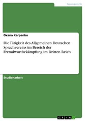 Die Tätigkeit des Allgemeinen Deutschen Sprachvereins im Bereich der Fremdwortbekämpfung im Dritten Reich