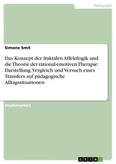 Das Konzept der fraktalen Affektlogik und die Theorie der rational-emotiven Therapie: Darstellung, Vergleich und Versuch eines Transfers auf pädagogische Alltagssituationen