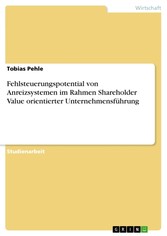 Fehlsteuerungspotential von Anreizsystemen im Rahmen Shareholder Value orientierter Unternehmensführung