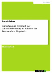 Aufgaben und Methodik der Autorenerkennung im Rahmen der Forensischen Linguistik