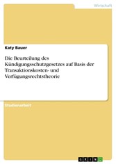 Die Beurteilung des Kündigungsschutzgesetzes auf Basis der Transaktionskosten- und Verfügungsrechtstheorie