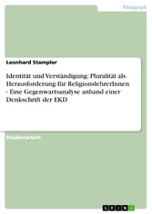 Identität und Verständigung: Pluralität als Herausforderung für ReligionslehrerInnen - Eine Gegenwartsanalyse anhand einer Denkschrift der EKD