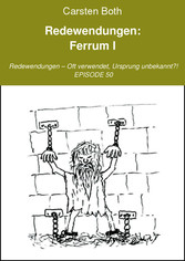 Redewendungen: Ferrum I