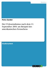 Der US-Journalismus nach dem 11. September 2001 am Beispiel des amerikanischen Fernsehens