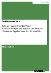 Gibt es Grenzen für Literatur? Untersuchungen am Beispiel des Romans 'American Psycho' von Bret Easton Ellis