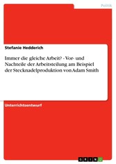 Immer die gleiche Arbeit? - Vor- und Nachteile der Arbeitsteilung am Beispiel der Stecknadelproduktion von Adam Smith