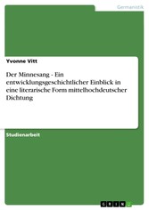 Der Minnesang - Ein entwicklungsgeschichtlicher Einblick in eine literarische Form mittelhochdeutscher Dichtung