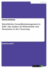 Betriebliches Gesundheitsmanagement in KMU. Eine Analyse der Widerstände und Hemmnisse in der Umsetzung