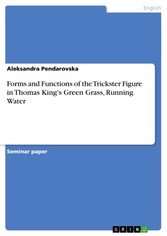 Forms and Functions of the Trickster Figure in Thomas King's Green Grass, Running Water