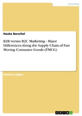 B2B versus B2C Marketing - Major Differences Along the Supply Chain of Fast Moving Consumer Goods (FMCG)